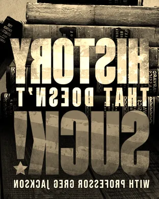 History That Doesn't Suck With Professor Greg Jackson